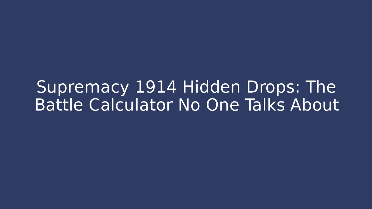 Supremacy 1914 Hidden Drops: The Battle Calculator No One Talks About