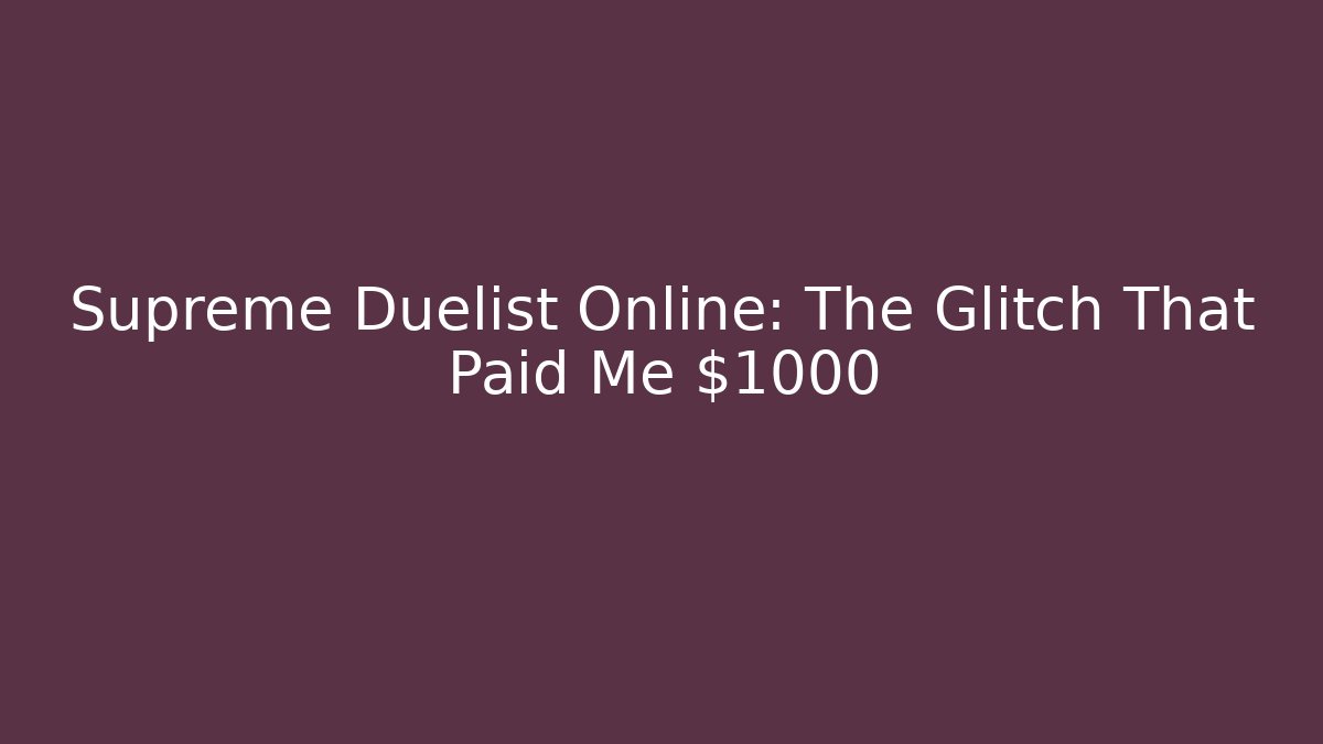 Supreme Duelist Online: The Glitch That Paid Me $1000