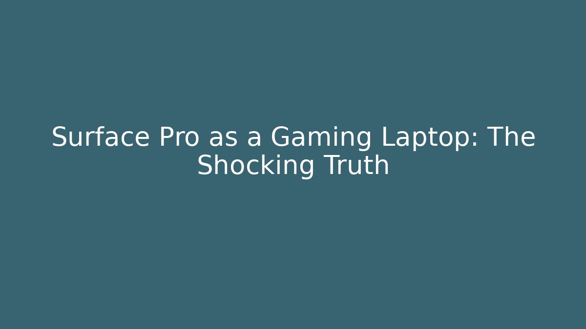 Surface Pro as a Gaming Laptop: The Shocking Truth - Critter Realm