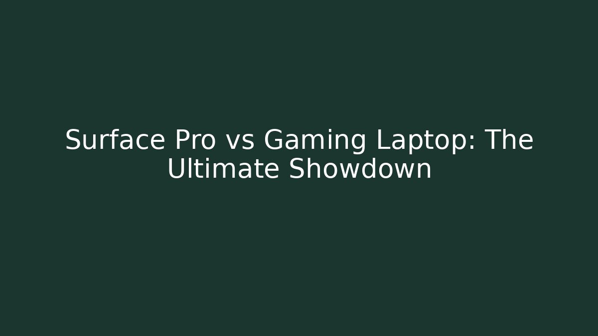 Surface Pro vs Gaming Laptop: The Ultimate Showdown - Critter Realm