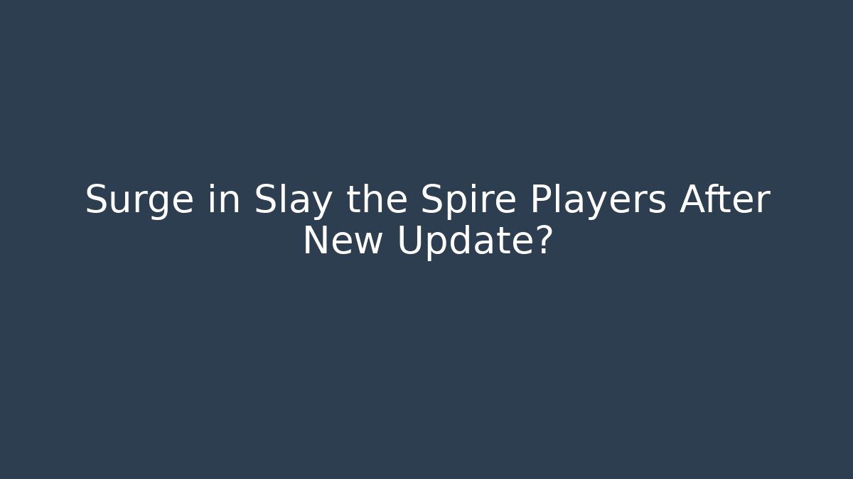 Surge in Slay the Spire Players After New Update?