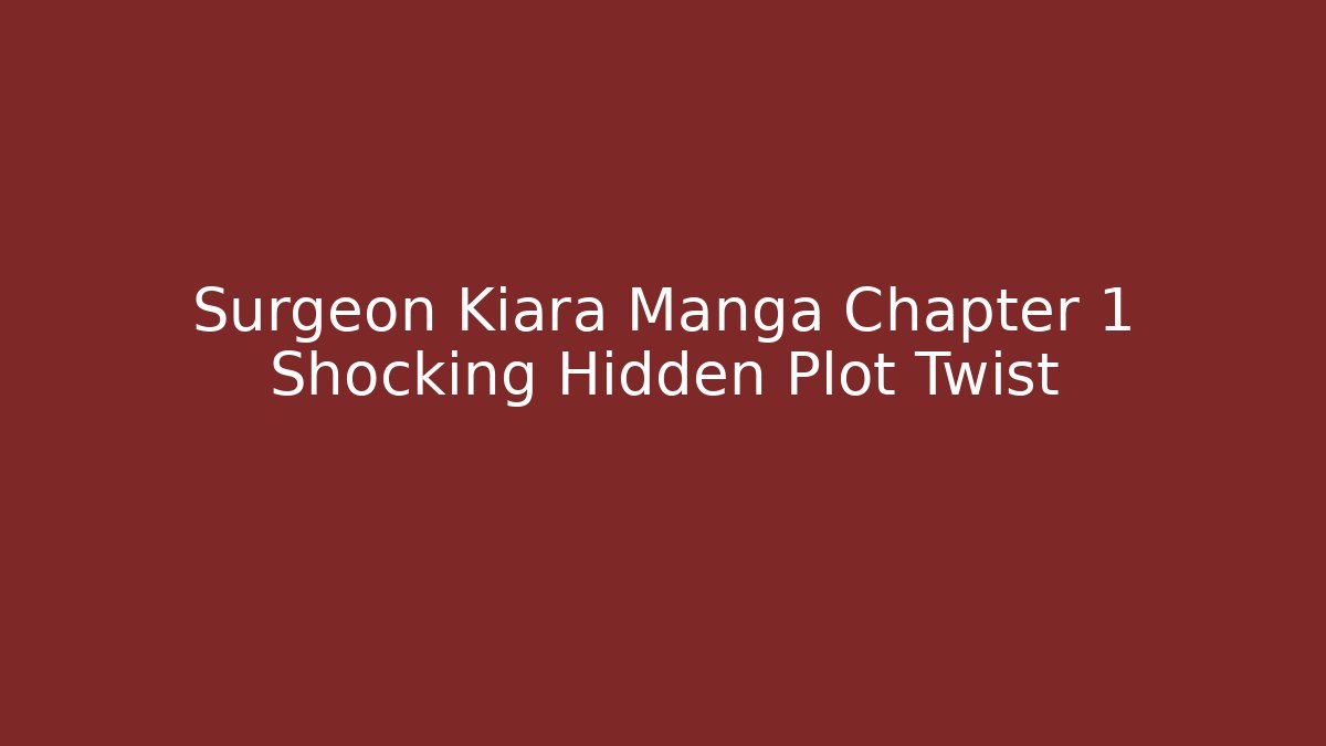 Surgeon Kiara Manga Chapter 1 Shocking Hidden Plot Twist