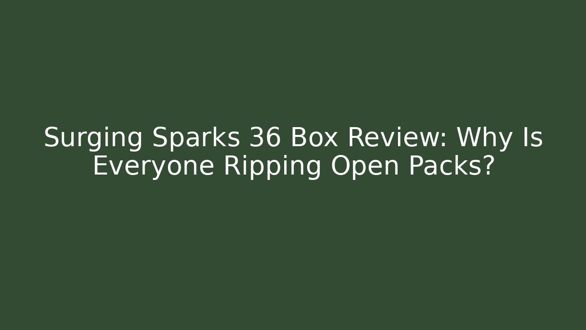 Surging Sparks 36 Box Review: Why Is Everyone Ripping Open Packs?