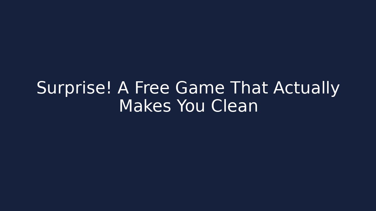 Surprise! A Free Game That Actually Makes You Clean