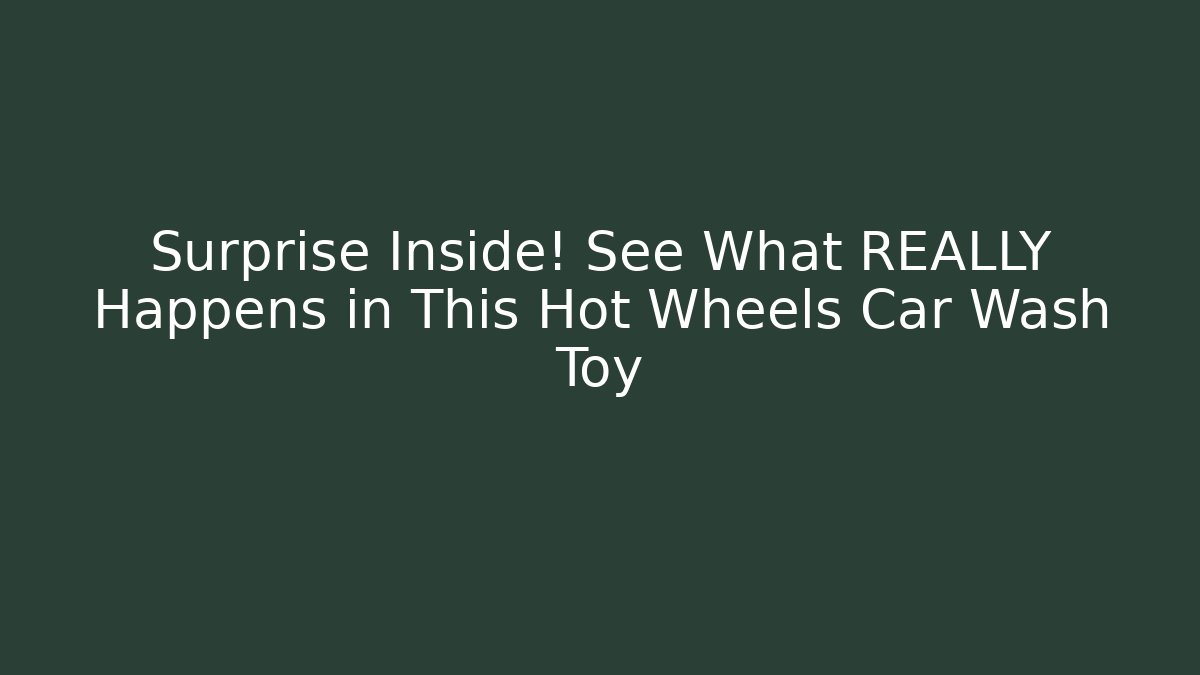 Surprise Inside! See What REALLY Happens in This Hot Wheels Car Wash Toy