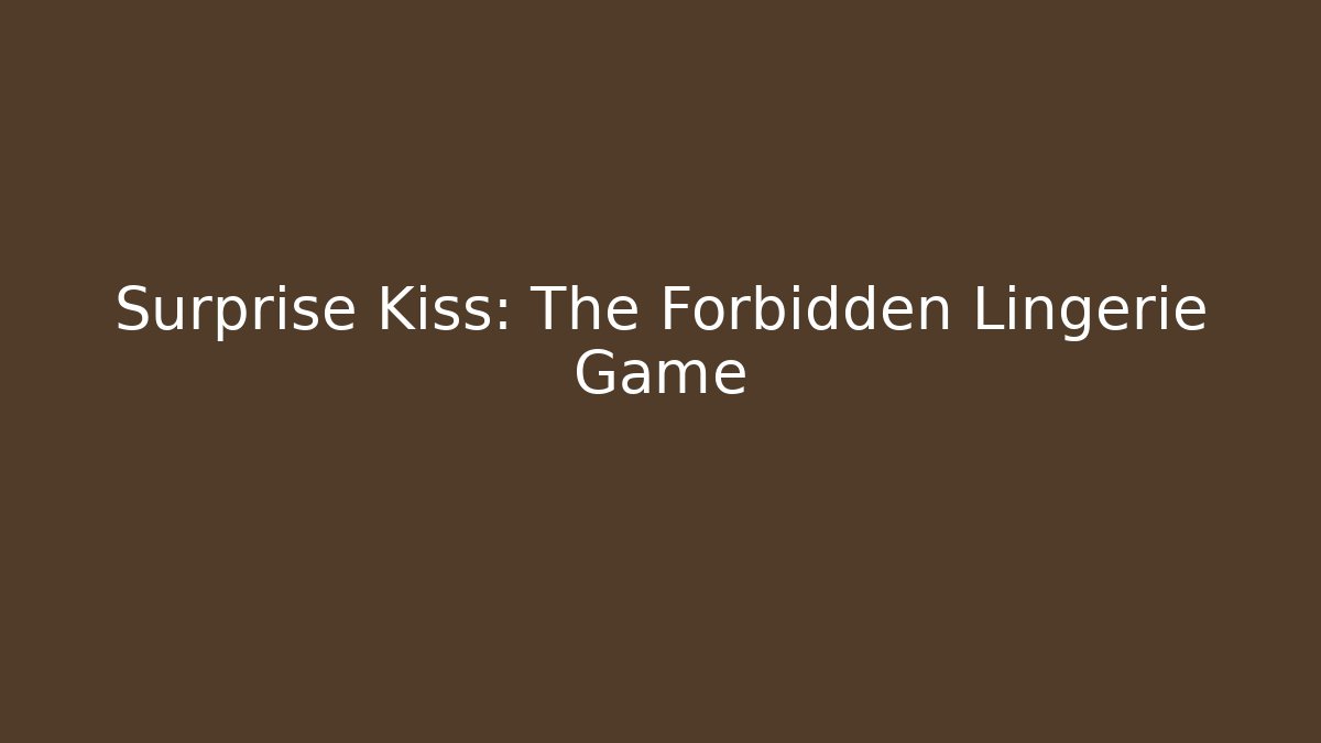 Surprise Kiss: The Forbidden Lingerie Game
