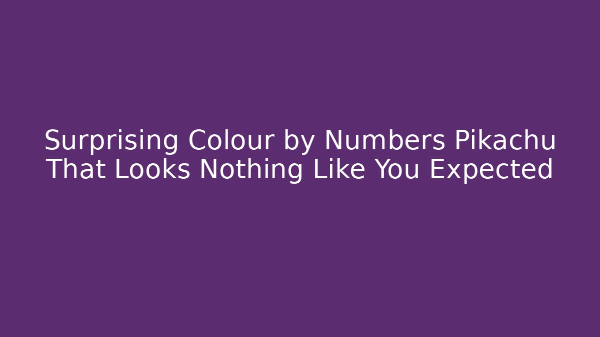 Surprising Colour by Numbers Pikachu That Looks Nothing Like You Expected