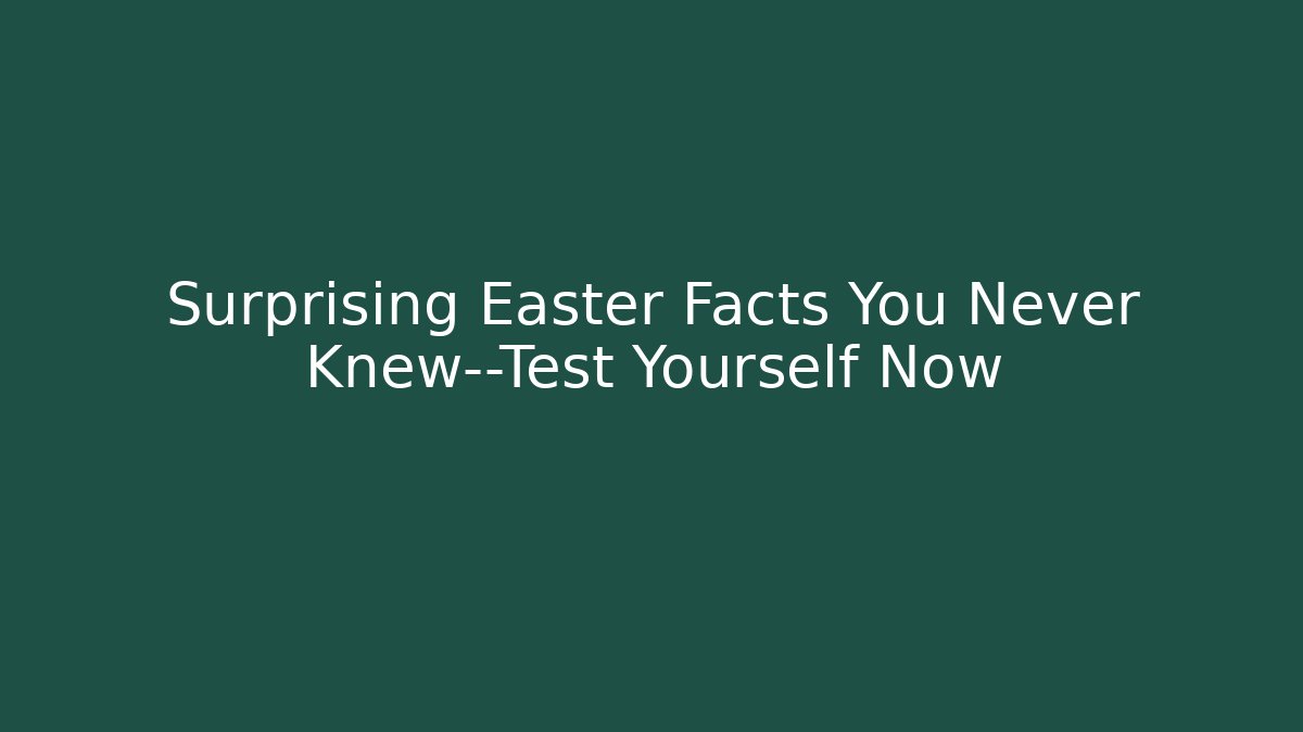 Surprising Easter Facts You Never Knew—Test Yourself Now - Critter Realm