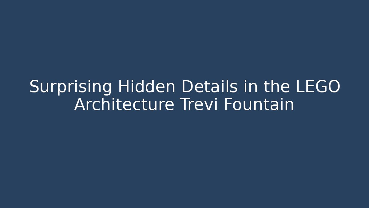 Surprising Hidden Details in the LEGO Architecture Trevi Fountain