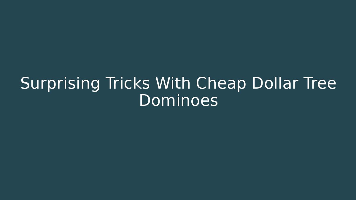 Surprising Tricks With Cheap Dollar Tree Dominoes