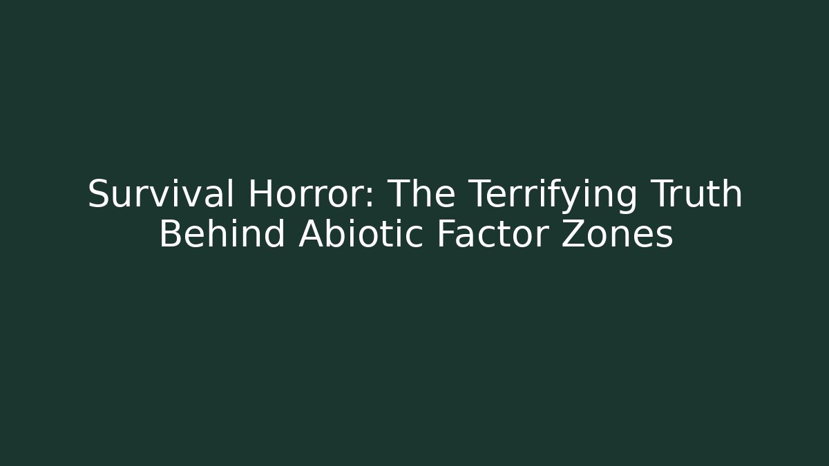 Survival Horror: The Terrifying Truth Behind Abiotic Factor Zones