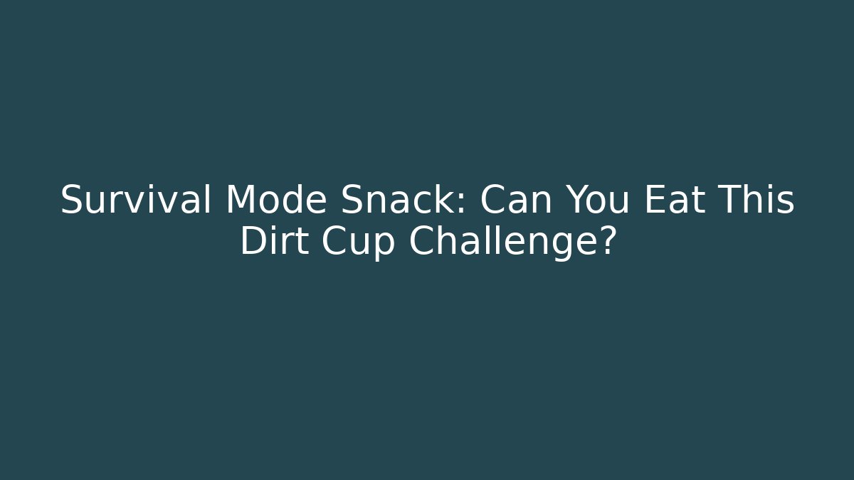 Survival Mode Snack: Can You Eat This Dirt Cup Challenge?