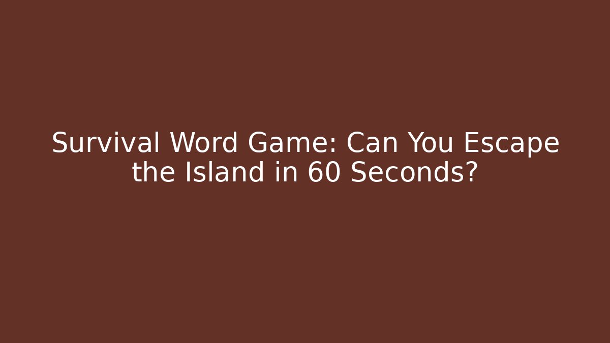 Survival Word Game: Can You Escape the Island in 60 Seconds?