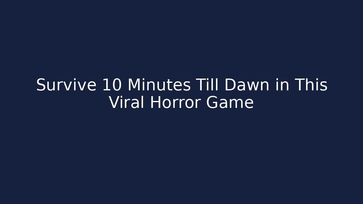 Survive 10 Minutes Till Dawn in This Viral Horror Game
