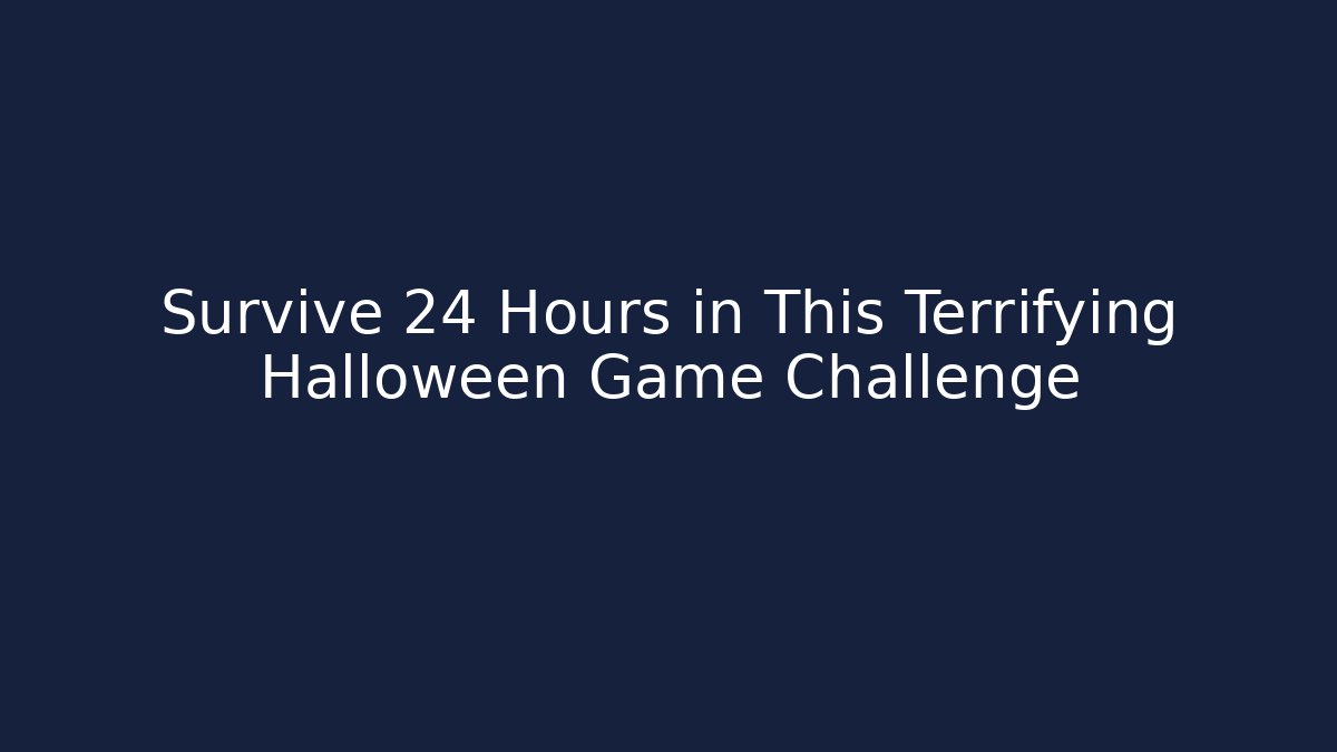 Survive 24 Hours in This Terrifying Halloween Game Challenge