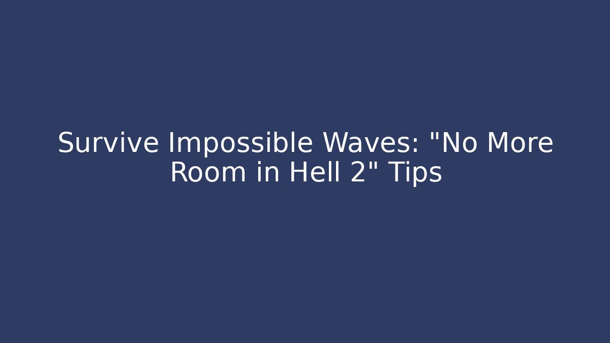 Survive Impossible Waves: "No More Room in Hell 2" Tips