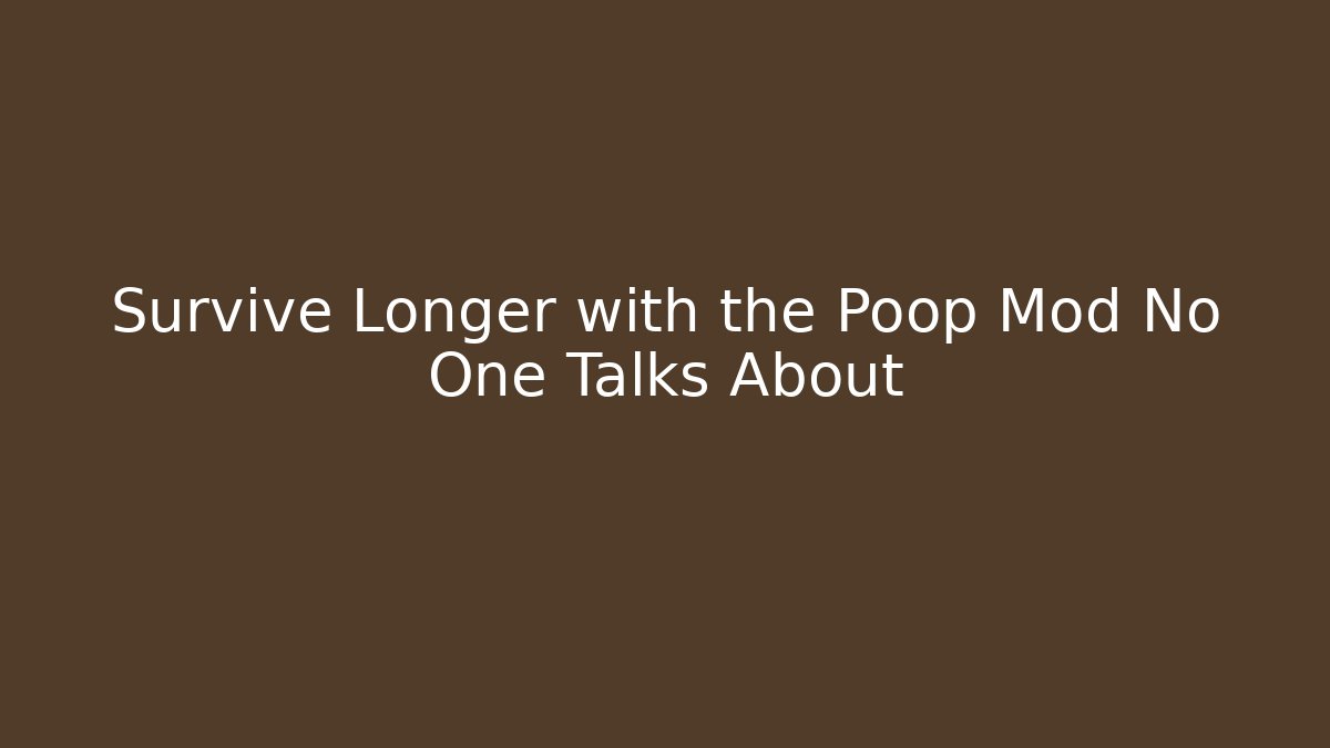 Survive Longer with the Poop Mod No One Talks About