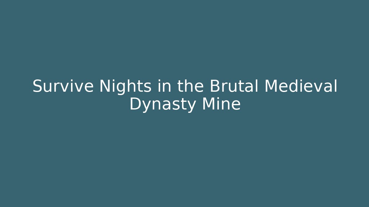 Survive Nights in the Brutal Medieval Dynasty Mine
