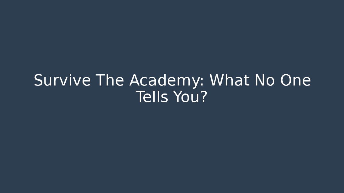 Survive The Academy: What No One Tells You?