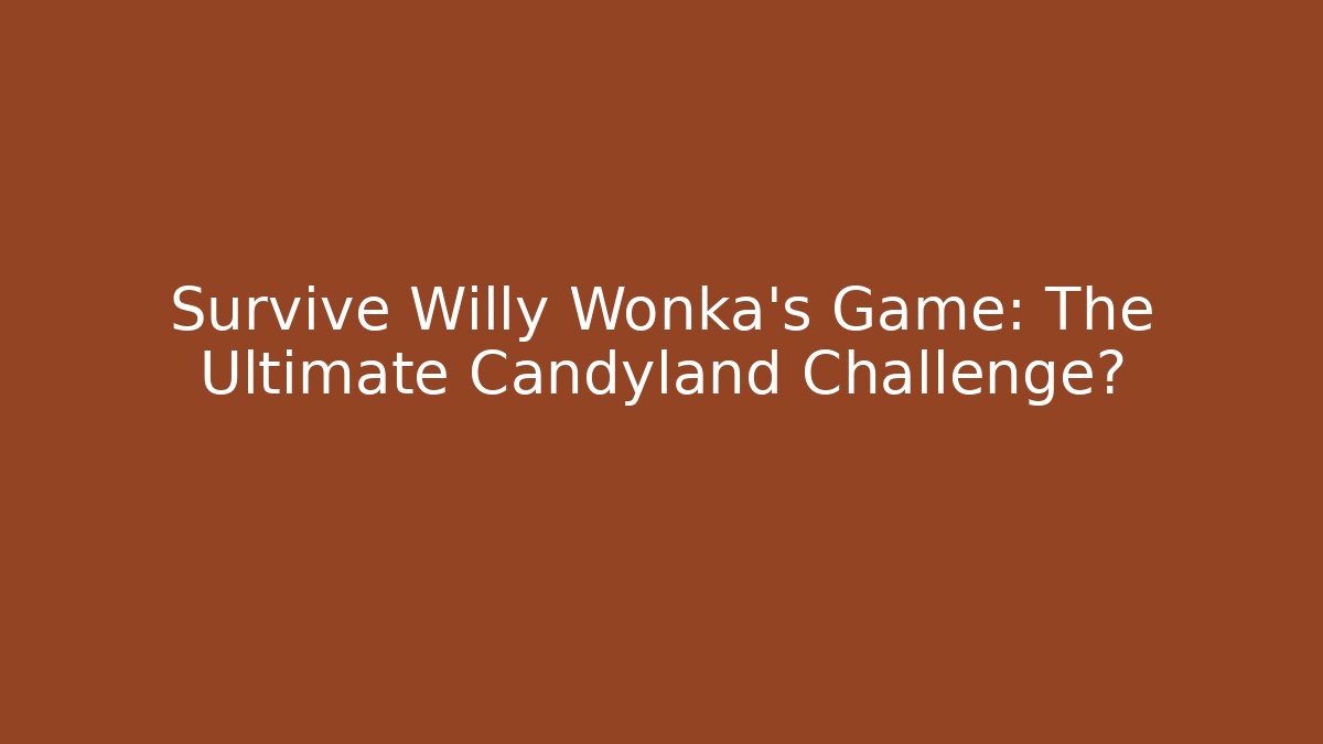 Survive Willy Wonka's Game: The Ultimate Candyland Challenge? - Critter Realm