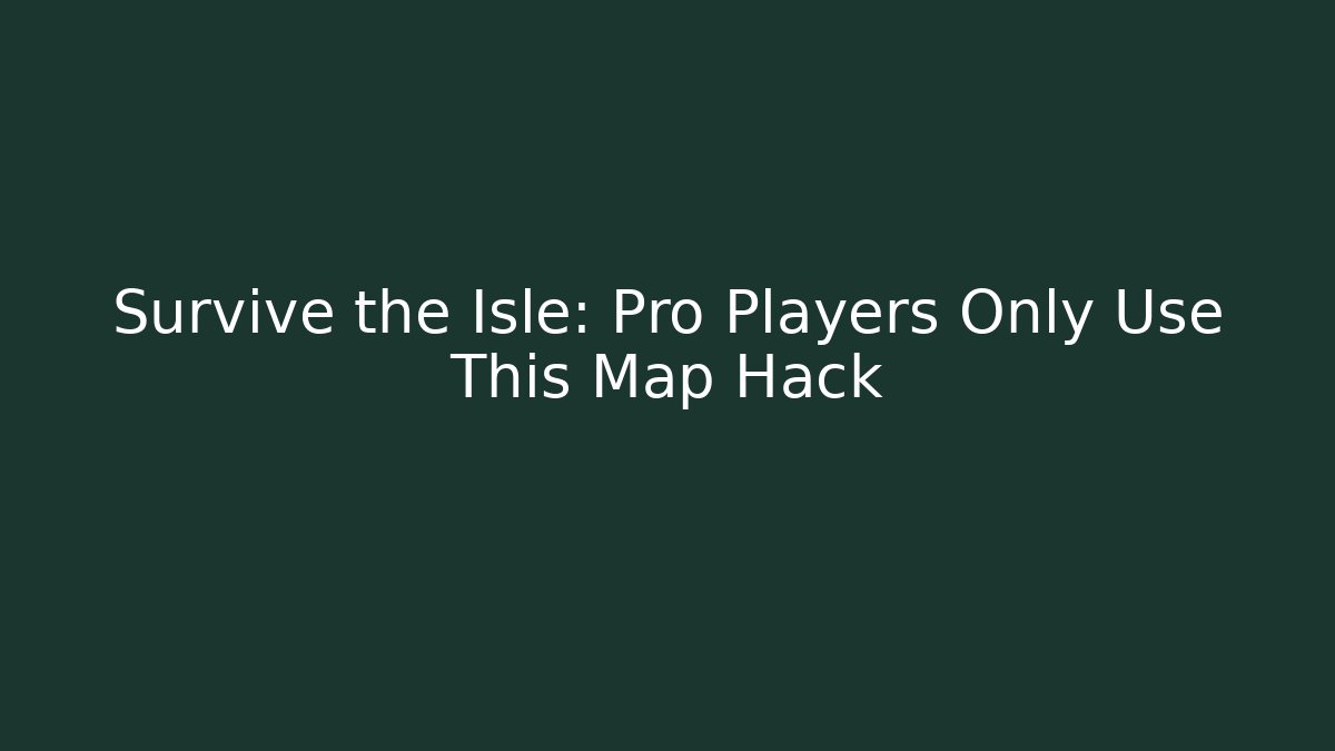 Survive the Isle: Pro Players Only Use This Map Hack