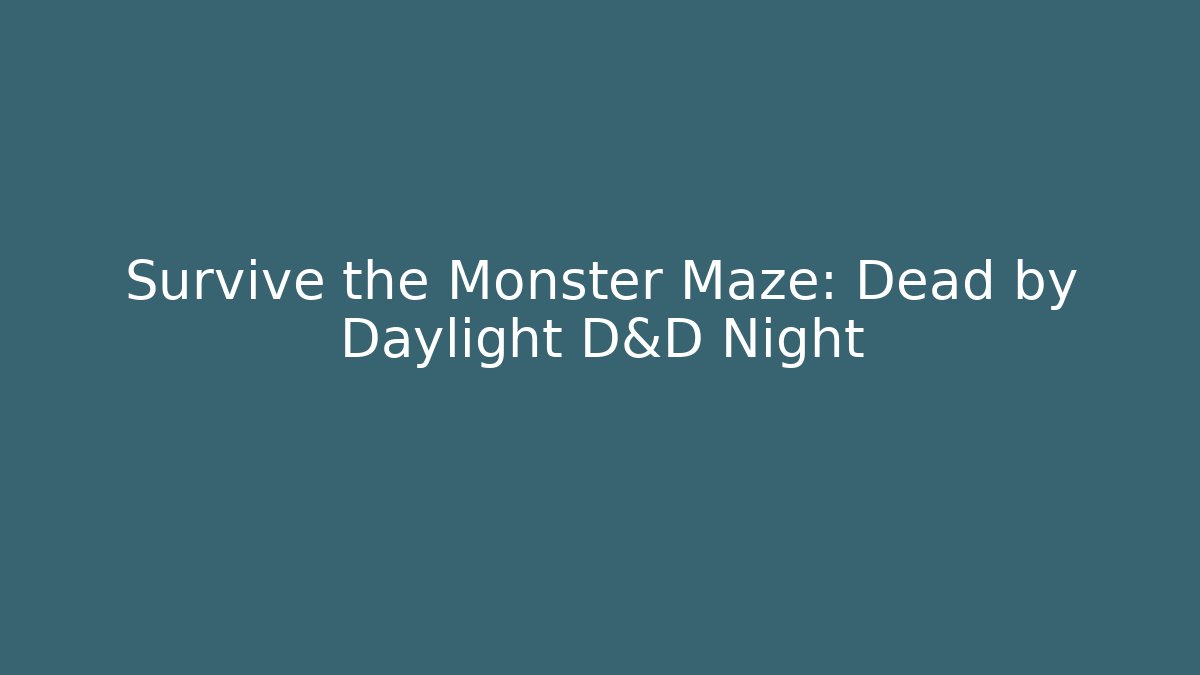 Survive the Monster Maze: Dead by Daylight D&D Night