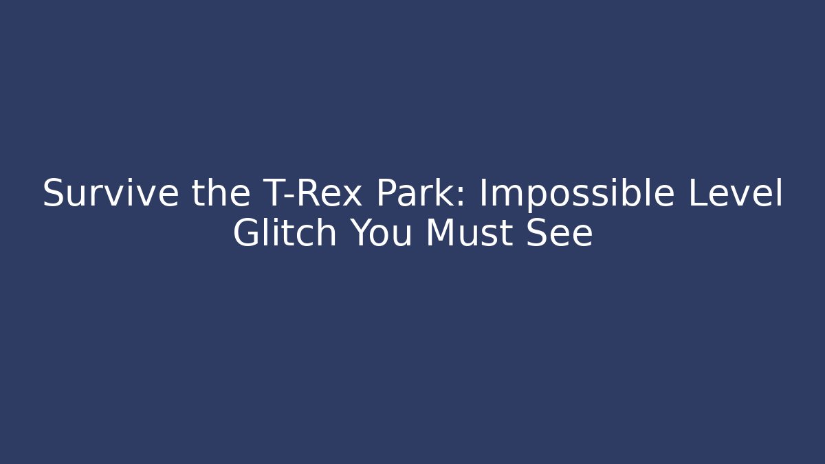 Survive the T-Rex Park: Impossible Level Glitch You Must See
