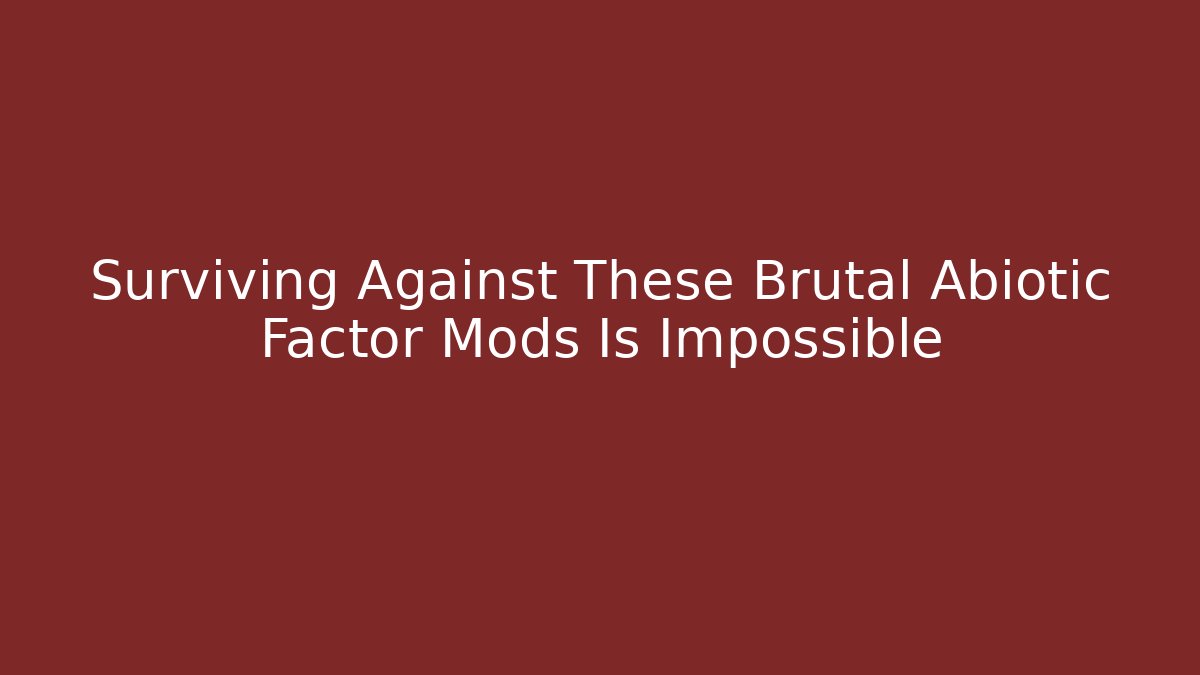 Surviving Against These Brutal Abiotic Factor Mods Is Impossible