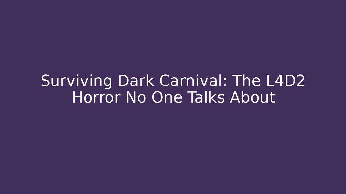 Surviving Dark Carnival: The L4D2 Horror No One Talks About