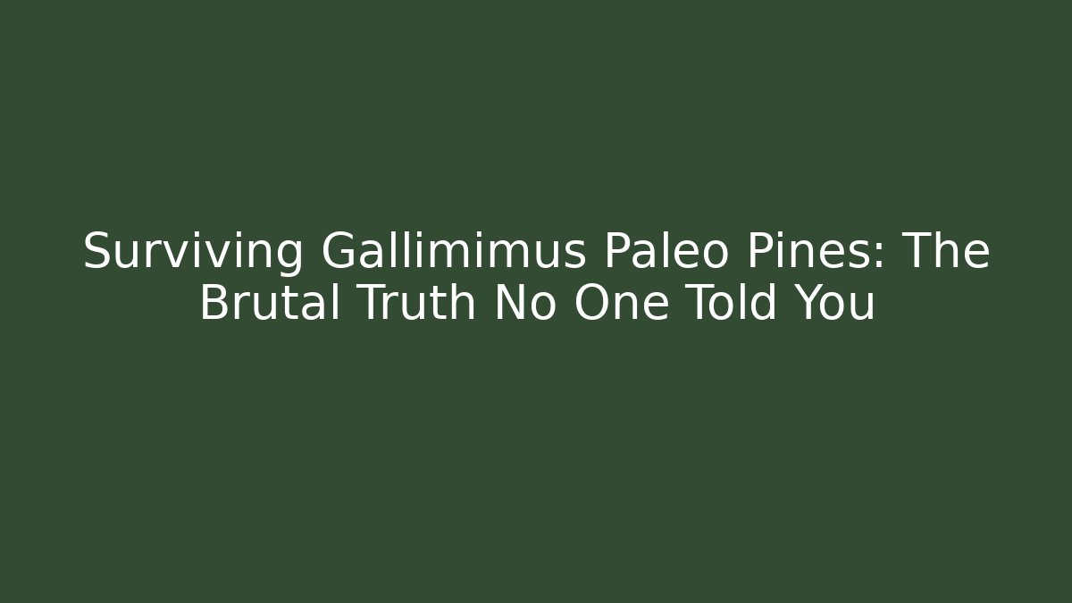 Surviving Gallimimus Paleo Pines: The Brutal Truth No One Told You