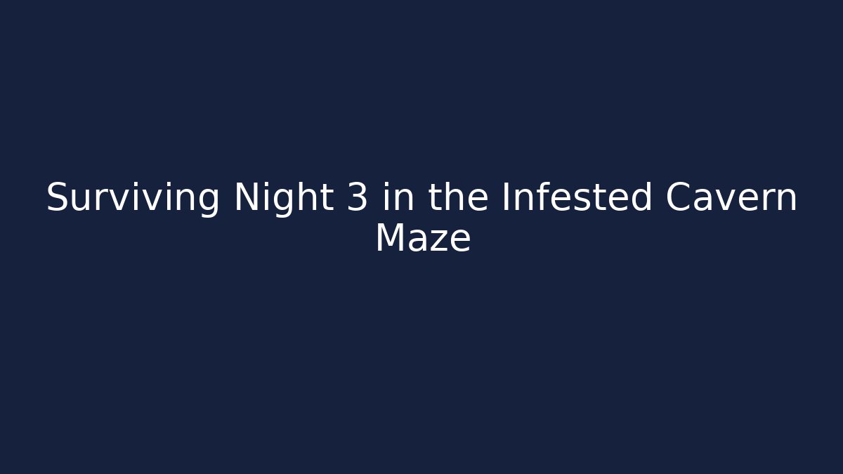 Surviving Night 3 in the Infested Cavern Maze