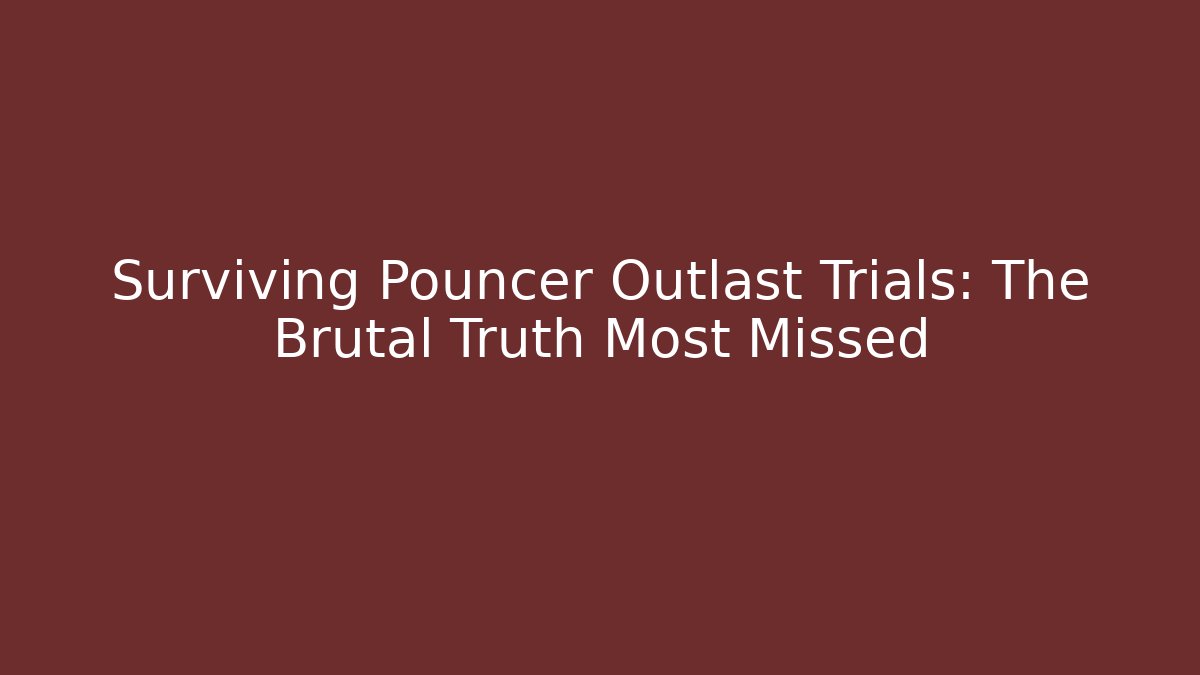 Surviving Pouncer Outlast Trials: The Brutal Truth Most Missed