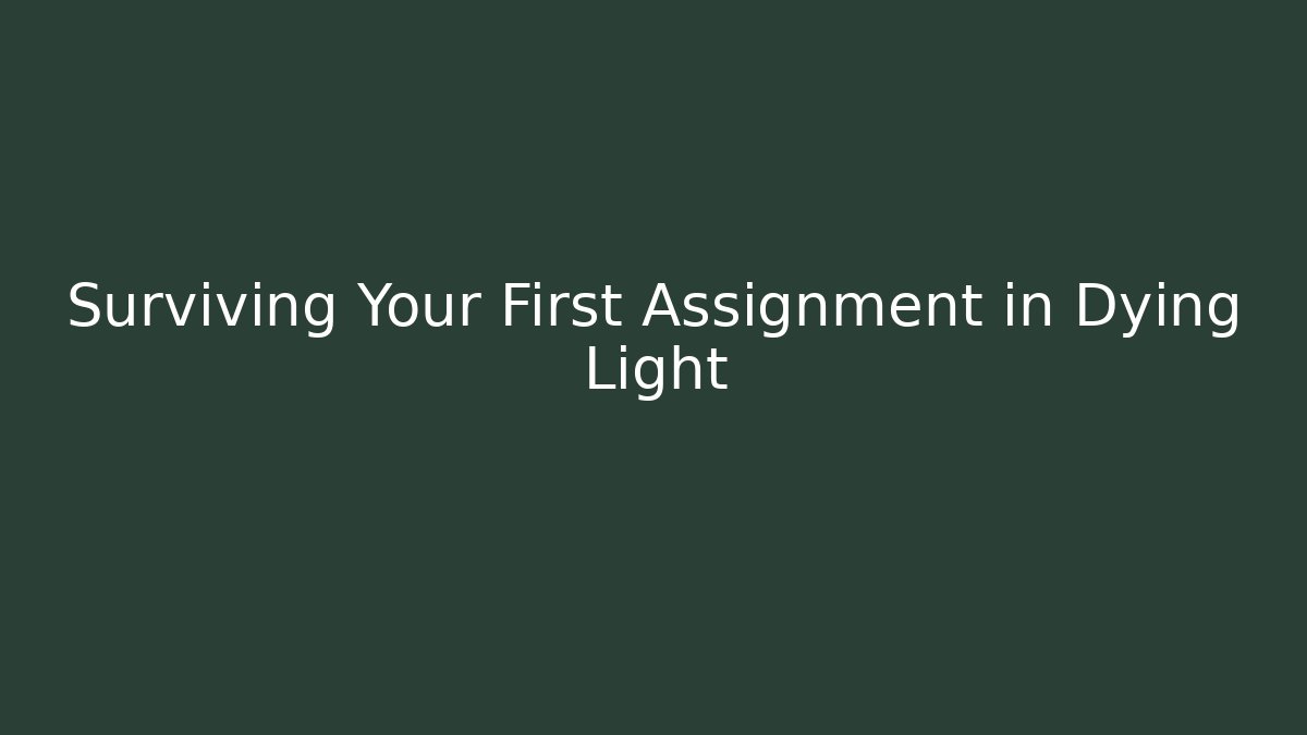 Surviving Your First Assignment in Dying Light - Critter Realm