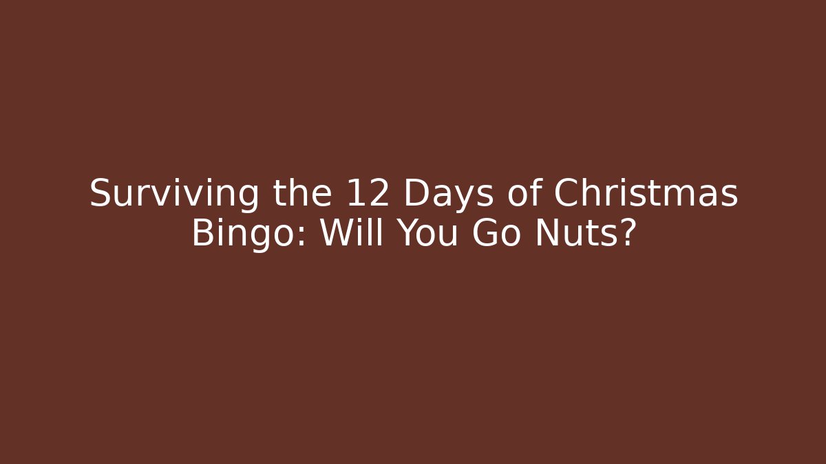 Surviving the 12 Days of Christmas Bingo: Will You Go Nuts?