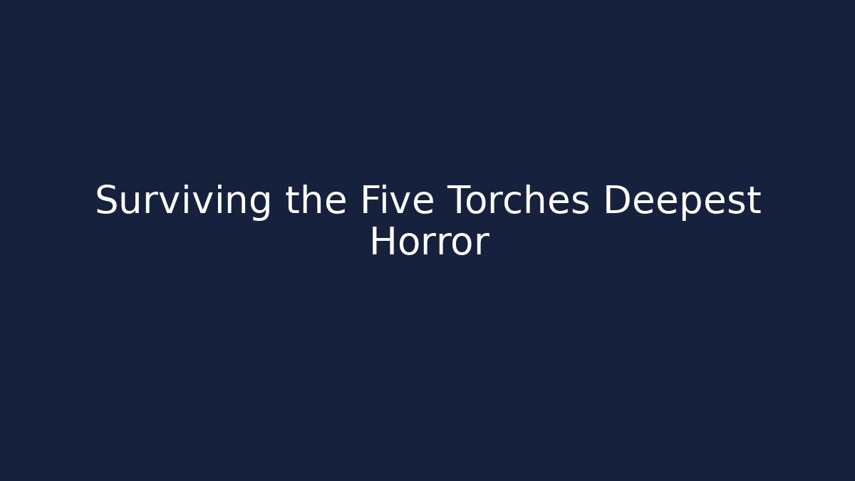 Surviving the Five Torches Deepest Horror - Critter Realm