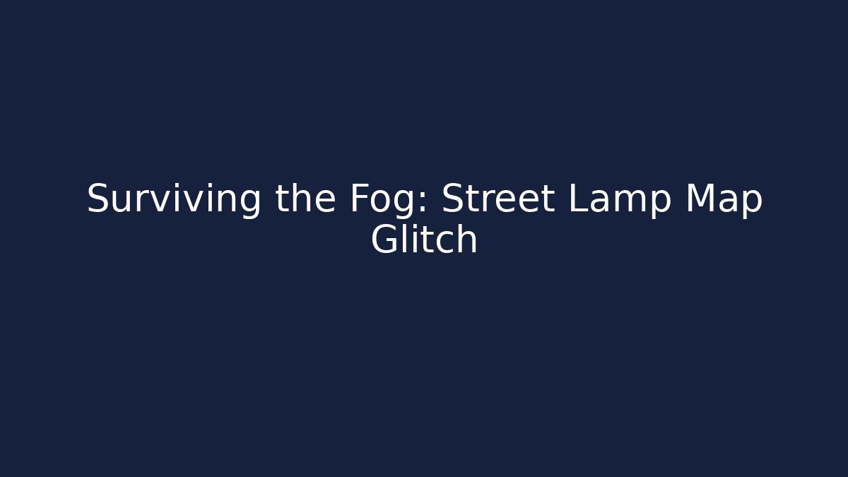 Surviving the Fog: Street Lamp Map Glitch - Critter Realm