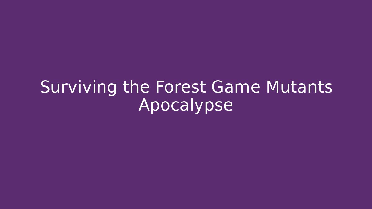 Surviving the Forest Game Mutants Apocalypse