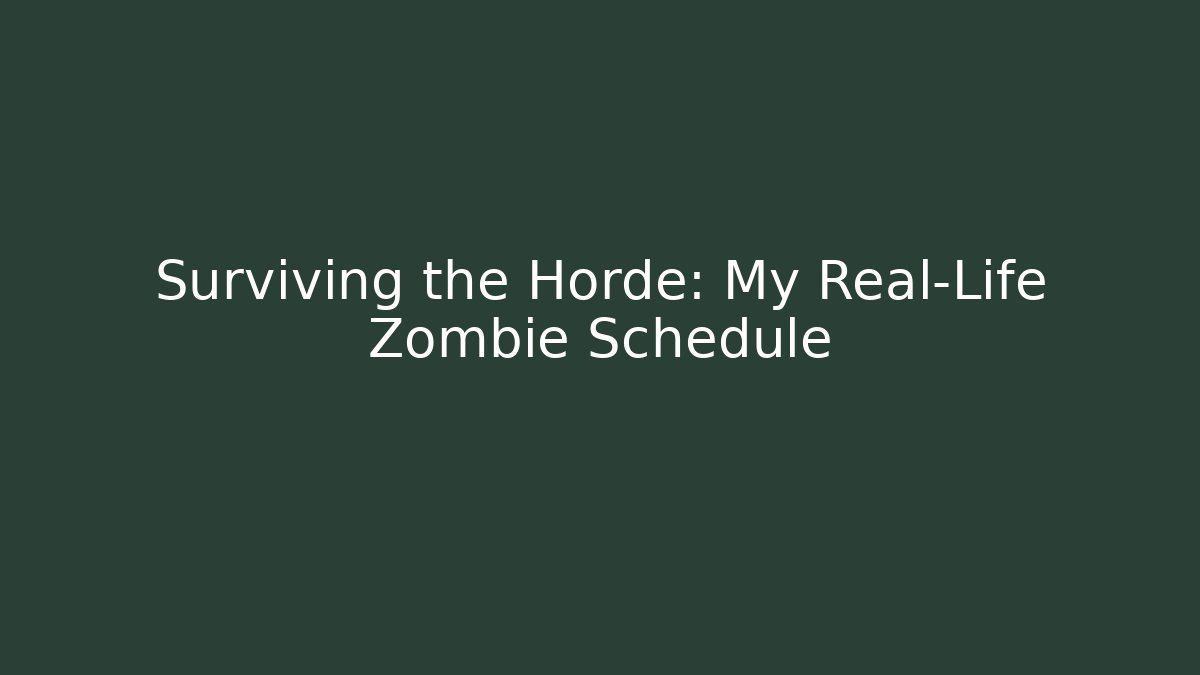 Surviving the Horde: My Real-Life Zombie Schedule