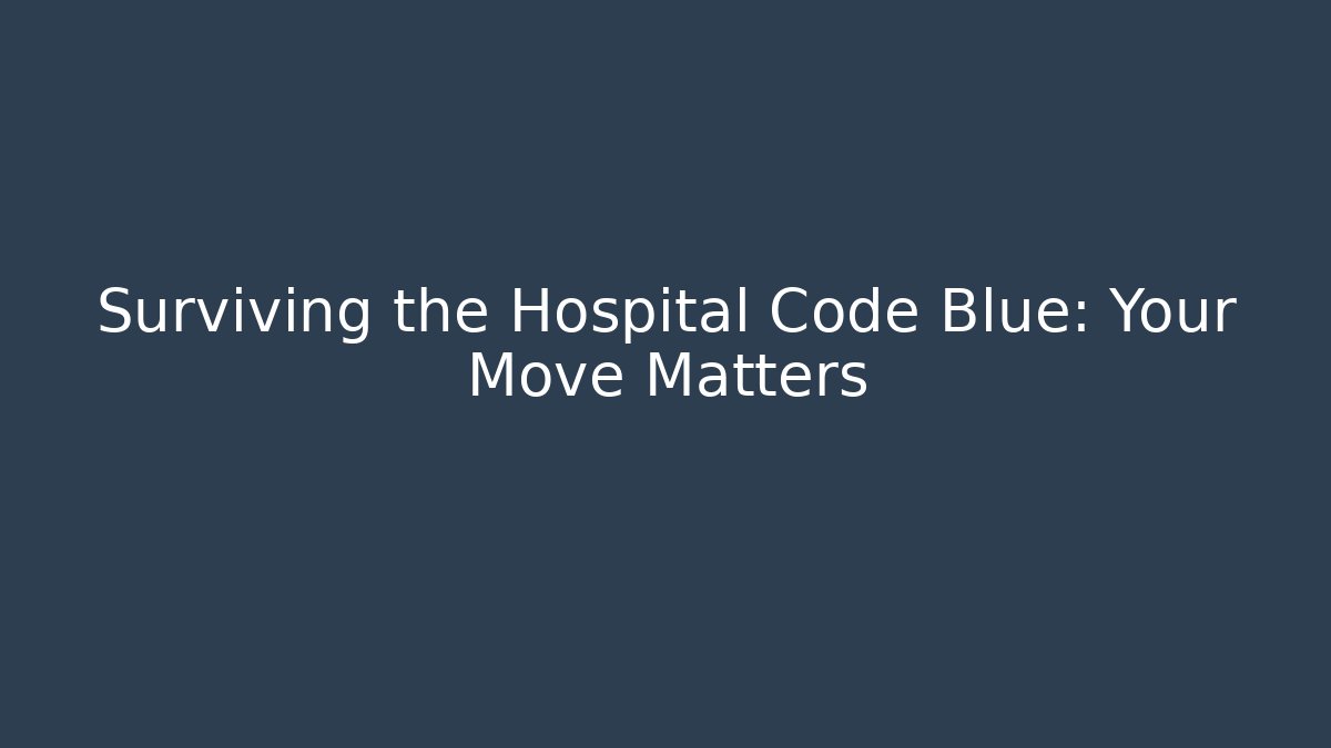 Surviving the Hospital Code Blue: Your Move Matters