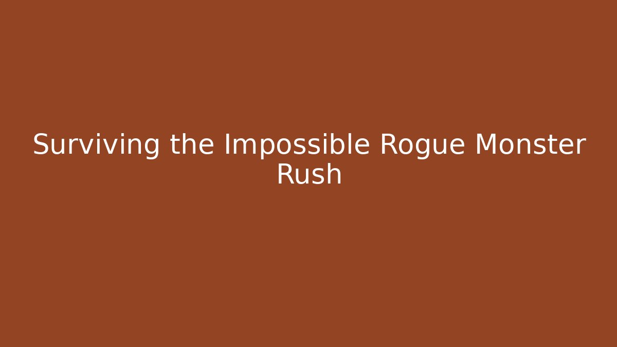 Surviving the Impossible Rogue Monster Rush