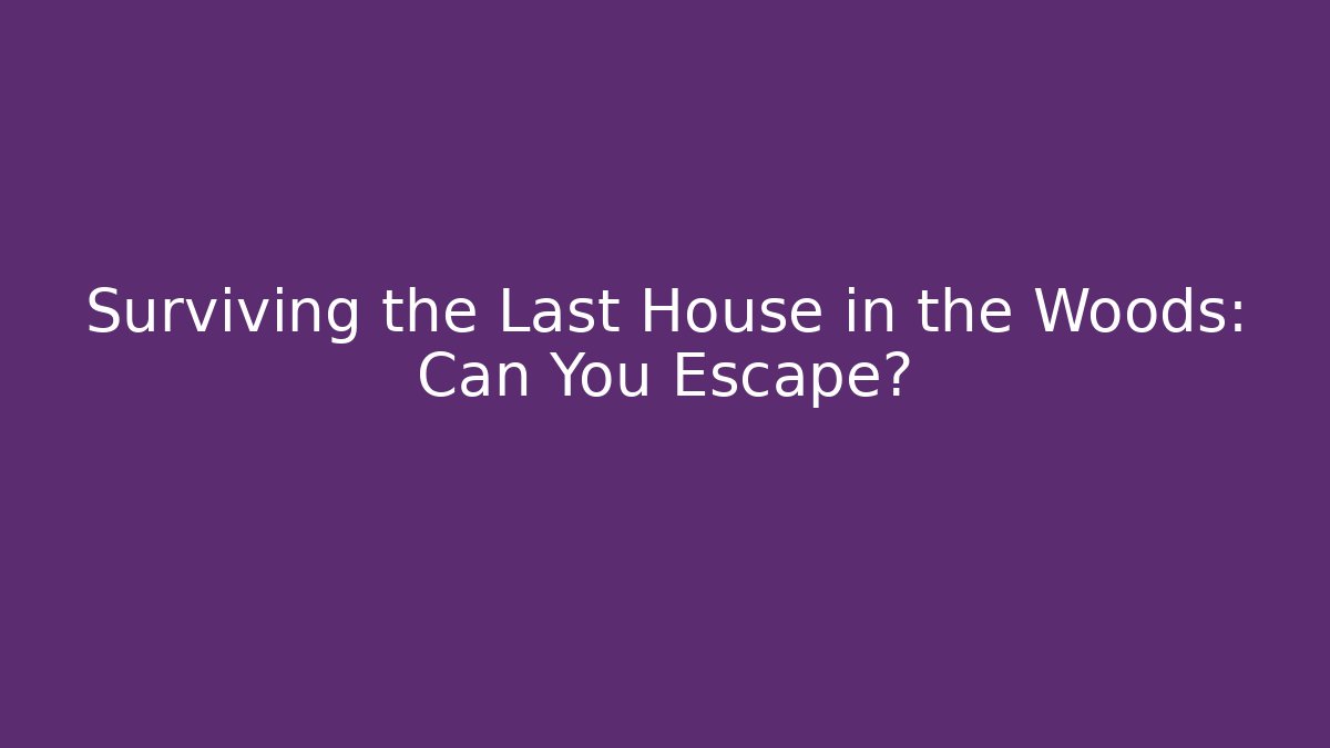 Surviving the Last House in the Woods: Can You Escape? - Critter Realm