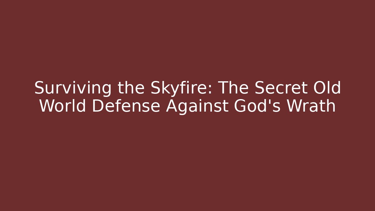 Surviving the Skyfire: The Secret Old World Defense Against God’s Wrath - Critter Realm