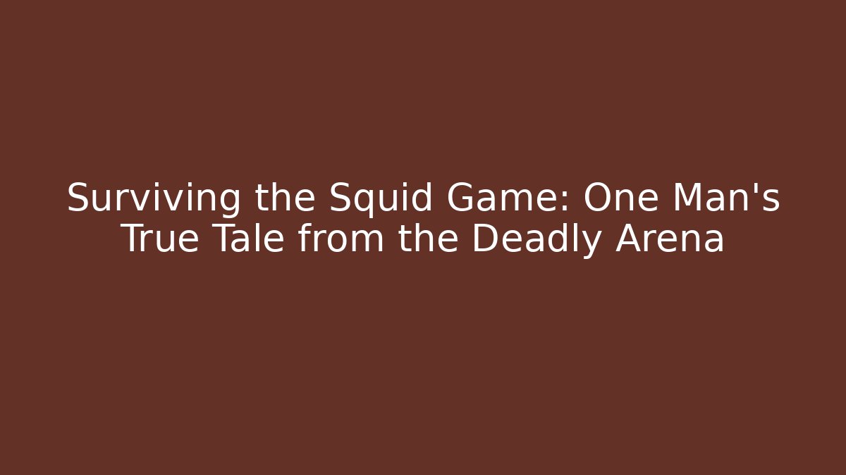 Surviving the Squid Game: One Man's True Tale from the Deadly Arena