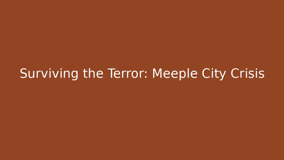 Surviving the Terror: Meeple City Crisis