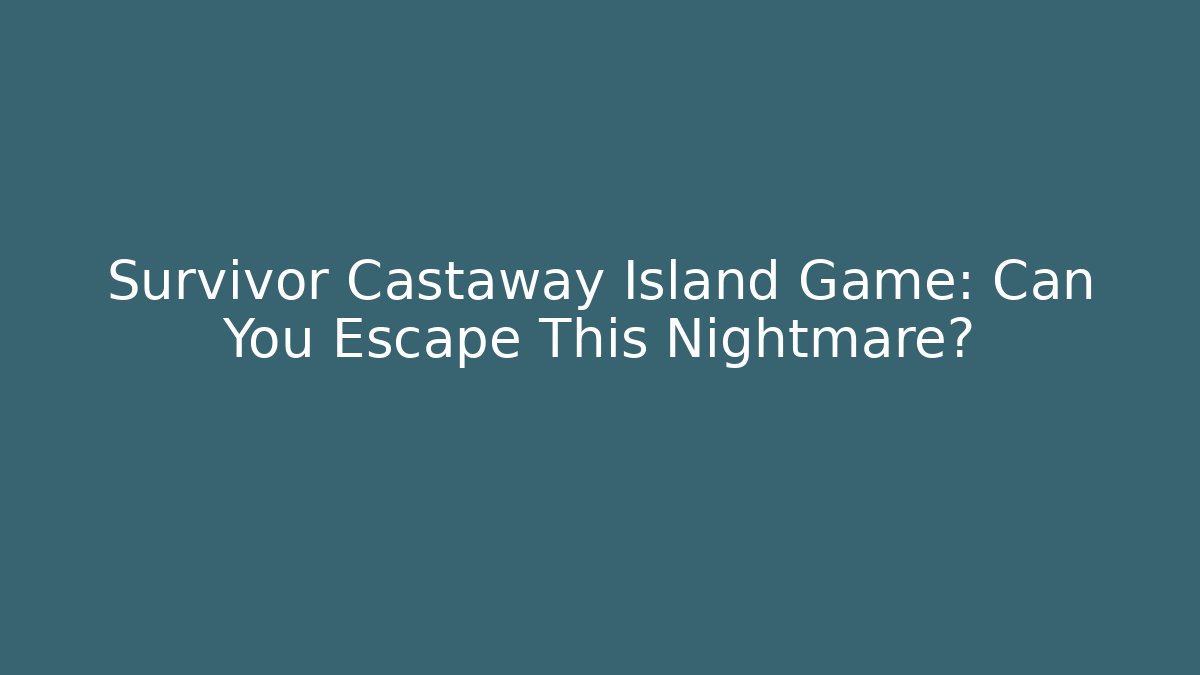 Survivor Castaway Island Game: Can You Escape This Nightmare?