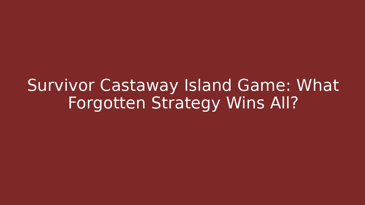 Survivor Castaway Island Game: What Forgotten Strategy Wins All?