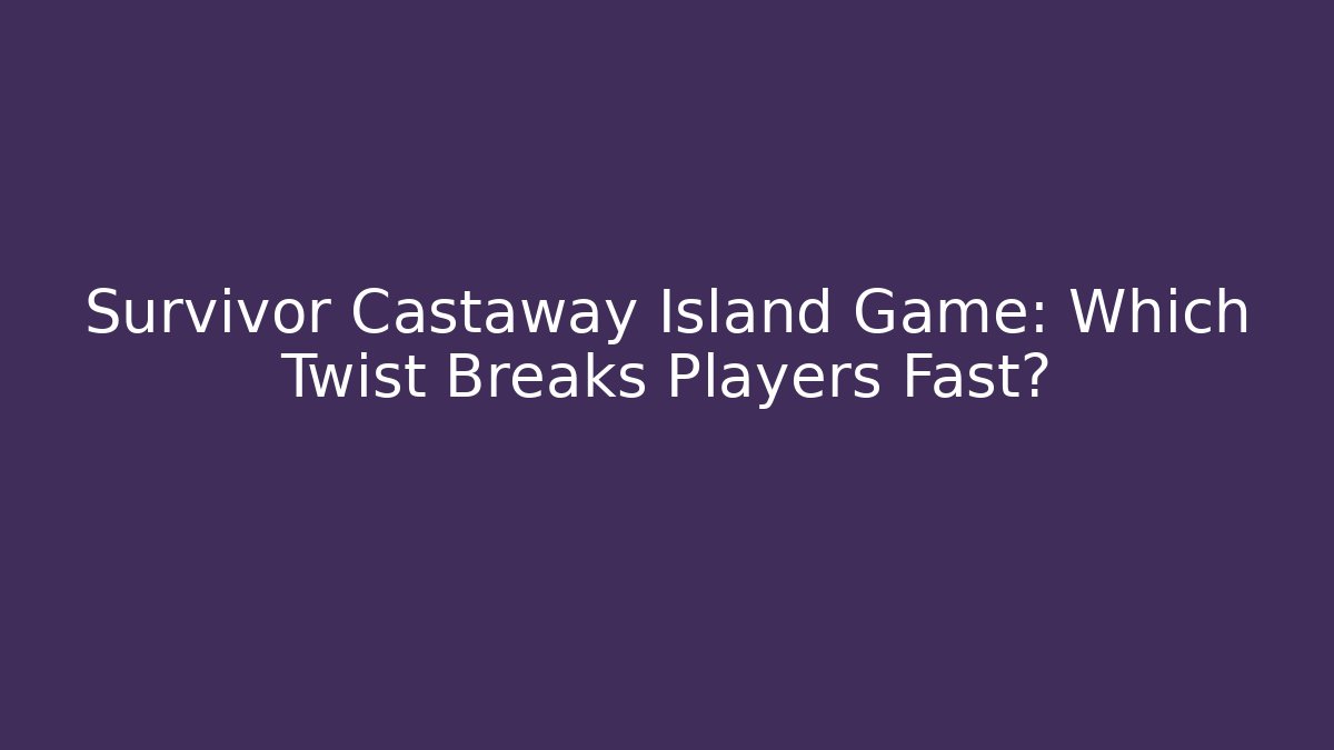 Survivor Castaway Island Game: Which Twist Breaks Players Fast?