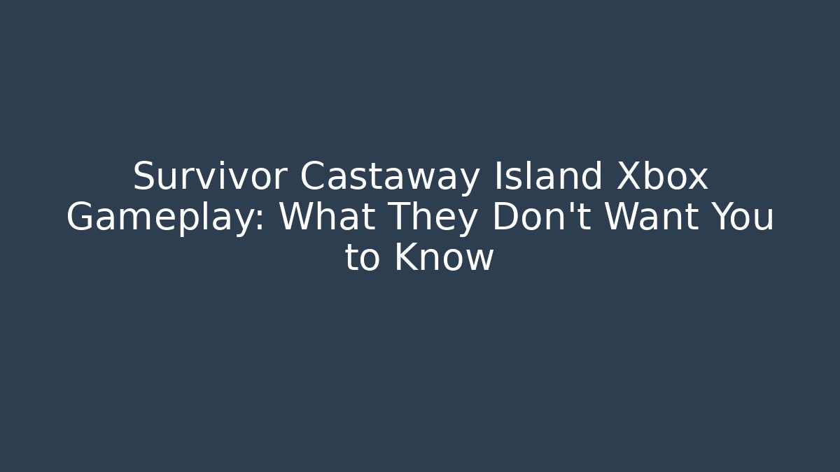 Survivor Castaway Island Xbox Gameplay: What They Don't Want You to Know