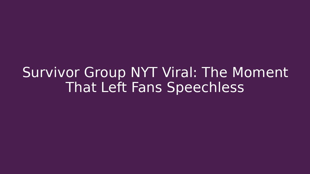 Survivor Group NYT Viral: The Moment That Left Fans Speechless