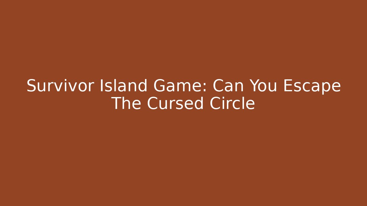 Survivor Island Game: Can You Escape The Cursed Circle